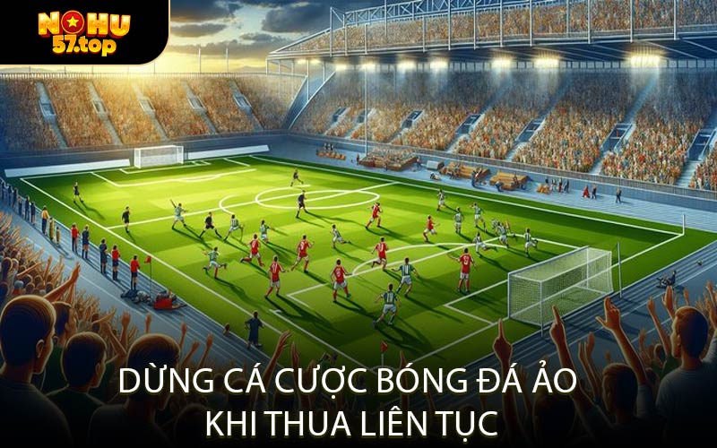 Dừng cá cược bóng đá ảo khi thua liên tục