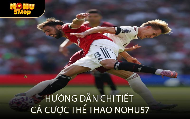 Hướng Dẫn Chi Tiết Cá Cược Thể Thao NOHU57