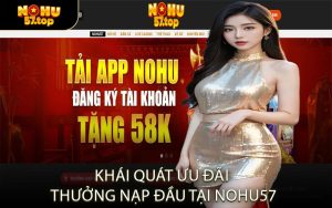 Khái Quát Ưu Đãi Thưởng Nạp Đầu Tại NOHU57