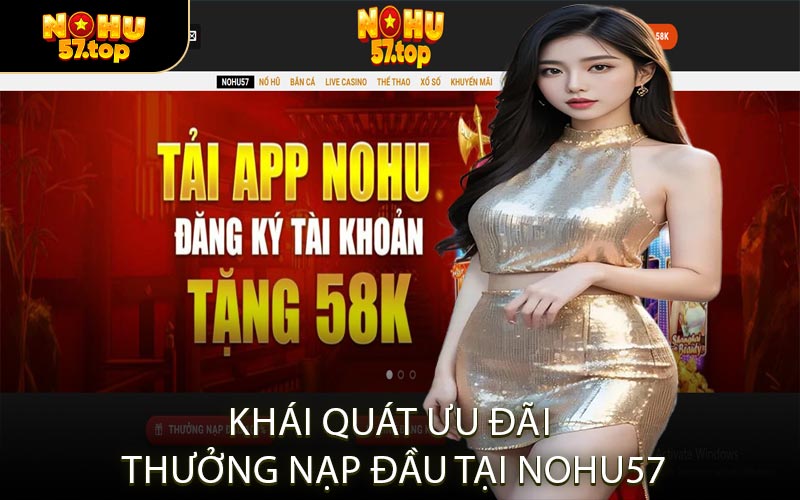 Khái Quát Ưu Đãi Thưởng Nạp Đầu Tại NOHU57