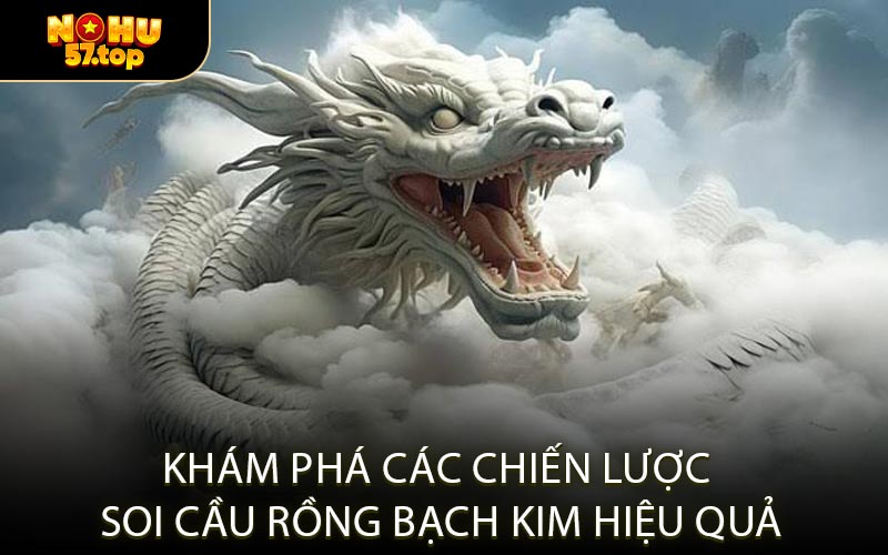 Khám Phá Các Chiến Lược Soi Cầu Rồng Bạch Kim Hiệu Quả