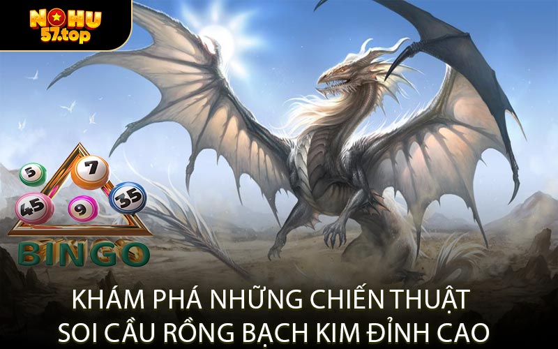 Khám Phá Những Chiến Thuật Soi Cầu Rồng Bạch Kim Đỉnh Cao