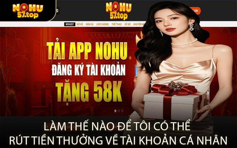 Làm thế nào để tôi có thể rút tiền thưởng về tài khoản cá nhân