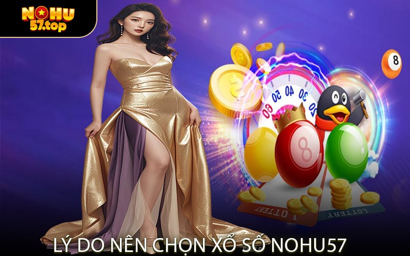 Lý Do Nên Chọn Xổ Số NOHU57
