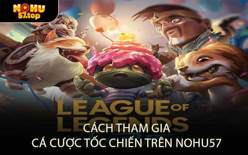 Cách tham gia cá cược Tốc Chiến trên NOHU57