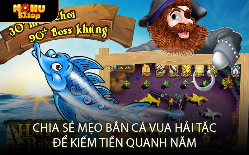 Chia sẻ mẹo bắn cá Vua Hải Tặc để kiếm tiền quanh năm